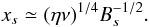 Mathematical equation: \begin{equation} \label{vrxseqn1} x_s \simeq (\eta \nu)^{1/4} B_s^{-1/2}. \end{equation}