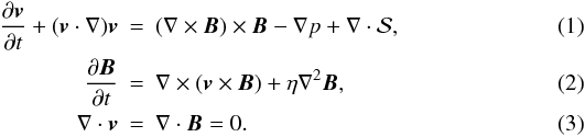 Mathematical equation: \begin{eqnarray} \frac{\partial {\vec v}}{\partial t} + ({\vec v} \cdot \nabla){\vec v} & = & (\nabla \times {\vec B}) \times {\vec B} - \nabla p + \nabla \cdot \mathcal{S}, \label{generalmomentum} \\ \frac{\partial {\vec B}}{\partial t} & = & \nabla \times ({\vec v} \times {\vec B}) + \eta \nabla^2 {\vec B}, \label{generalinduction} \\ \nabla \cdot {\vec v} & = & \nabla \cdot {\vec B} = 0. \label{constraint} \end{eqnarray}
