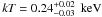 Mathematical equation: \hbox{${\it kT}= 0.24^{+0.02}_{-0.03}~\keV$}