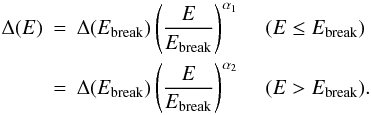 Mathematical equation: \begin{eqnarray*} \Delta(E) & = & \Delta(E_{\rm break})\left(\frac{E}{E_{\rm break}}\right)^{\alpha_1} \hspace{0.4cm}(E \leq E_{\rm break}) \nonumber \\ & = & \Delta(E_{\rm break})\left(\frac{E}{E_{\rm break}}\right)^{\alpha_2} \hspace{0.4cm}(E > E_{\rm break}). \nonumber \end{eqnarray*}