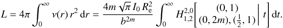 Mathematical equation: \begin{equation} L = 4\pi\int_0^\infty \nu(r)\,r^2\,{\text{d}}r = \frac{4m\sqrt{\pi}\,I_0\,\reff^2}{b^{2m}} \int_0^\infty H^{2,0}_{1,2}\!\left[\left. \begin{matrix} (0,1)\\ (0,2m), (\tfrac12,1) \end{matrix} \,\right|\, t \right] {\text{d}}t. \label{oja} \end{equation}