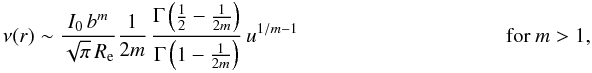 Mathematical equation: % subequation 1604 4 \begin{eqnarray} \begin{array}{ll} \displaystyle \nu(r) \sim \frac{I_0\,b^m}{\sqrt{\pi}\,\reff} \frac{1}{2m}\, \frac{\Gamma\left(\tfrac12 - \tfrac{1}{2m}\right)} {\Gamma\left(1-\tfrac{1}{2m}\right)}\,u^{1/m-1} \qquad\qquad \qquad\qquad \quad\,\,\,& \text{for }m>1,\end{array} \end{eqnarray}