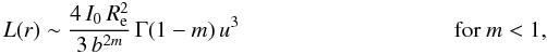 Mathematical equation: % subequation 1666 0 \begin{eqnarray} \begin{array}{ll} \displaystyle L(r) \sim \frac{4\,I_0\,\reff^2}{3\,b^{2m}}\, \Gamma(1-m)\,u^3 \qquad\qquad\qquad\qquad\quad& \text{for }m < 1, \end{array} \end{eqnarray}