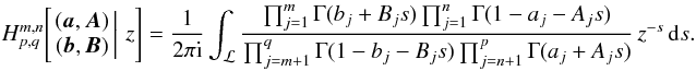Mathematical equation: \appendix \setcounter{section}{1} \begin{equation} H^{m,n}_{p,q}\!\left[\left. \begin{matrix} ({\boldsymbol{a}},{\boldsymbol{A}}) \\ ({\boldsymbol{b}},{\boldsymbol{B}}) \end{matrix} \,\right|\, z \right] = \frac{1}{2\pi {\rm i}} \int_{\cal{L}} \frac{\prod_{j=1}^m \Gamma(b_j+B_js) \prod_{j=1}^n \Gamma(1-a_j-A_js)} {\prod_{j=m+1}^q \Gamma(1-b_j-B_js) \prod_{j=n+1}^p\Gamma(a_j+A_js)}\, z^{-s}\,{\text{d}}s. \label{defH} \end{equation}