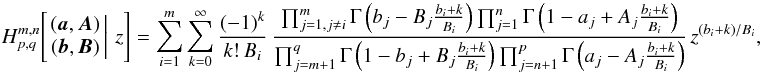 Mathematical equation: \appendix \setcounter{section}{1} \begin{equation} H^{m,n}_{p,q}\!\left[\left. \begin{matrix} ({\boldsymbol{a}},{\boldsymbol{A}}) \\ ({\boldsymbol{b}},{\boldsymbol{B}}) \end{matrix} \,\right|\, z \right] = \sum_{i=1}^m \sum_{k=0}^\infty \frac{(-1)^k}{k!\,B_i}\, \frac{\prod_{j=1,j\ne i}^m\Gamma\left(b_j-B_j\frac{b_i+k}{B_i}\right) \prod_{j=1}^n \Gamma\left(1-a_j+A_j\frac{b_i+k}{B_i}\right)} {\prod_{j=m+1}^q \Gamma\left(1-b_j+B_j\frac{b_i+k}{B_i}\right) \prod_{j=n+1}^p\Gamma\left(a_j-A_j\frac{b_i+k}{B_i}\right)}\, z^{(b_i+k)/B_i}, \label{powerseries} \end{equation}