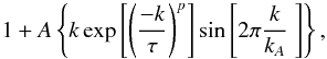 Mathematical equation: \begin{equation} \label{Eq:fit1D} 1+ A \left \{ k \exp \left[\left(\frac{-k}{\tau}\right)^p \right] \sin\left[2\pi \frac{k}{k_A} \;\right] \right\}, \end{equation}