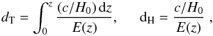 Mathematical equation: \begin{equation} d_{\rm T} = \int_{0}^z\frac{(c/H_0)\,{\rm d}z}{E(z)} , \hspace*{5mm} {\rm d}_{\rm H} = \frac{c/H_0} {E(z)} \;, \label{dTdH}\vspace{-1.5mm} \end{equation}