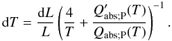 Mathematical equation: \begin{equation} \label{eq:3} \mathrm{d}T = \frac{\mathrm{d}L}{L} \left(\frac{4}{T} + \frac{Q^\prime_\mathrm{abs;P}(T)}{Q_\mathrm{abs;P}(T)}\right)^{-1}. \end{equation}