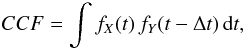 Mathematical equation: \begin{equation} CCF = \int f_X(t)\,f_Y(t-\Delta t) \, \mathrm{d}t, \end{equation}