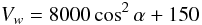 Mathematical equation: \begin{equation} V_w = 8000 \cos^2\alpha + 150 \end{equation}