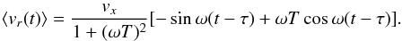 Mathematical equation: \begin{equation} \langle v_r(t)\rangle = \frac{v_x}{1 + (\omega T)^2} [-\sin\omega (t-\tau) + \omega T\cos\omega (t-\tau)] . \end{equation}