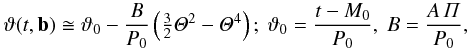 Mathematical equation: \begin{equation} \label{cuteta} \vartheta(t,\textbf{b})\cong\vartheta_0-\frac{B}{P_0} \zav {\textstyle{\frac{3}{2}}\mathit{\Theta}^2-\mathit {\Theta}^4};\ \vartheta_0=\frac{t-M_0}{P_0},\ B=\frac{A\,\mathit{\Pi}}{P_0}, \end{equation}