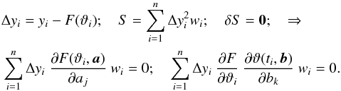 Mathematical equation: \appendix \setcounter{section}{1} \begin{eqnarray} \label{LSM} &&\Delta y_i=y_i-F(\vartheta_i);\quad S=\sum^n_{i=1}\Delta y_i^2 w_i;\quad \delta S=\mathbf{0};\quad \Rightarrow\nonumber \\ &&\sum^n_{i=1}\Delta y_i\ \frac{\partial F(\vartheta_i,\vec{a})}{\partial a_j}\ w_i=0;\quad \sum^n_{i=1}\Delta y_i\ \frac{\partial F}{\partial \vartheta_i}\ \frac{\partial \vartheta(t_i,\vec{b})}{\partial b_k}\ w_i=0. \end{eqnarray}
