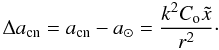 Mathematical equation: \begin{equation} \Delta a_{\rm cn} = a_{\rm cn} - a_{\odot} = \frac{k^{2}C_{\rm o}\tilde{x}}{r^{2}}\cdot \label{axCo} \end{equation}