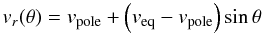 Mathematical equation: \begin{equation} v_{r}(\theta)=v_{\rm pole}+\left(v_{\rm eq}-v_{\rm pole}\right)\sin{\theta} \end{equation}