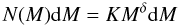 Mathematical equation: \begin{equation} N(M) {\rm d}M = K M^\delta {\rm d}M \end{equation}