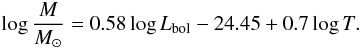Mathematical equation: \begin{equation} \log {M\over \msun}=0.58 \log L_{\rm bol}-24.45+0.7 \log T . \end{equation}