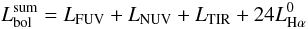 Mathematical equation: \begin{equation} L_{\rm bol}^{\rm sum} = L_{\rm FUV} + L_{\rm NUV} + L_{\rm TIR} + 24L^0_{\rm H\alpha} \end{equation}
