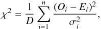 Mathematical equation: \begin{equation} \chi^2=\frac{1}{D}\sum_{i=1}^n \frac{(O_i-E_i)^2}{\sigma_i^2}, \label{eq:chis} \end{equation}