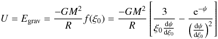 Mathematical equation: \begin{equation} U=E_{{\rm grav}}=\frac{-GM^2}{R}f(\xi_0)=\frac{-GM^2}{R}\left[\frac{3}{\xi_0\frac{{\rm d}\psi}{{\rm d}\xi_0}}-\frac{{\rm e}^{-\psi}}{\left(\frac{{\rm d}\psi}{{\rm d}\xi_0}\right)^2}\right] \label{eq:U} \end{equation}