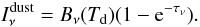 Mathematical equation: \begin{equation} I_\nu^{\rm dust}=B_\nu(T_{\rm d})(1-{\rm e}^{-\tau_\nu}). \label{eq:50} \end{equation}