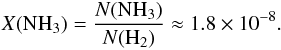 Mathematical equation: \begin{eqnarray*} X({\rm NH}_3)= \frac{N({\rm NH}_3)}{N({\rm H}_2)}\approx 1.8\times 10^{-8}. \end{eqnarray*}