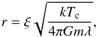 Mathematical equation: \begin{equation} r=\xi\sqrt{\frac{kT_{\rm c}}{4\pi Gm\lambda}}, \label{eq:bonnor2} \end{equation}