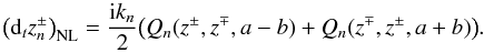 Mathematical equation: \begin{equation} \label{eq:shell} \left(\mathrm{d}_t z_n^\pm\right)_{\textrm{NL}} = \frac{{\rm i} k_n}2 \big( Q_n(z^\pm,z^\mp,a-b) + Q_n(z^\mp,z^\pm,a+b)\big) . \end{equation}