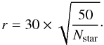 Mathematical equation: \begin{equation} % r = 30 \times \sqrt{\frac{50}{N_{\rm star}}}\cdot \end{equation}