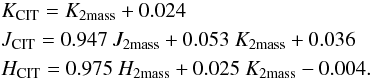 Mathematical equation: \begin{eqnarray*} && K_{\rm CIT} = K_{\rm 2mass} + 0.024 \\ && J_{\rm CIT} = 0.947~J_{\rm 2mass} + 0.053~K_{\rm 2mass} + 0.036 \\ && H_{\rm CIT} = 0.975~H_{\rm 2mass} + 0.025~K_{\rm 2mass} - 0.004. \end{eqnarray*}
