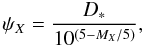 Mathematical equation: \begin{equation} % \psi_X = \frac{D_*}{10^{(5-M_X/5)}}, \end{equation}