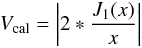 Mathematical equation: \begin{equation} % V_{\rm cal} = \left|2*\frac{J_1(x)}{x}\right| \end{equation}