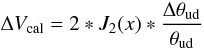 Mathematical equation: \begin{equation} % \Delta V_{\rm cal} = 2*J_2(x)*\frac{\Delta \theta_{\rm ud}}{\theta_{\rm ud}} \end{equation}