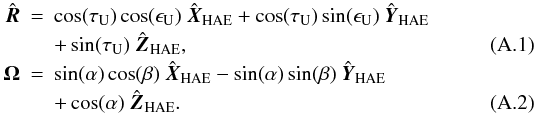 \appendix \setcounter{section}{1} \begin{eqnarray} \uvec{R} &=& \cos(\tau_{\rm U}) \cos(\epsilon_{\rm U})~\uvec{X}_{\rm HAE} + \cos(\tau_{\rm U}) \sin(\epsilon_{\rm U})~\uvec{Y}_{\rm HAE} \nonumber \\ &&+ \sin(\tau_{\rm U}) ~\uvec{Z}_{\rm HAE} ,\\ \vec{\Omega}&=& \sin(\alpha) \cos(\beta)~\uvec{X}_{\rm HAE} - \sin(\alpha) \sin(\beta)~\uvec{Y}_{\rm HAE} \nonumber \\ &&+ \cos(\alpha) ~\uvec{Z}_{\rm HAE} . \end{eqnarray}