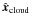 \hbox{$\uvec{x}_{\rm {\rm cloud}}$}