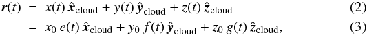 \begin{eqnarray} \label{xyz_def} \vec{r}(t) &=& x(t) \, \uvec{x}_{{\rm cloud}} + y(t) \, \uvec{y}_{{\rm cloud}} + z(t) \, \uvec{z}_{{\rm cloud}}\\ \label{self_similar} &=& x_0 \, e(t) \, \uvec{x}_{{\rm cloud}} + y_0 \, f(t) \, \uvec{y}_{{\rm cloud}} + z_0 \, g(t) \, \uvec{z}_{{\rm cloud}} , \end{eqnarray}