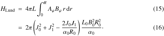 \begin{eqnarray} H_{\rm Lund} &=& 4 \pi L \int_{0}^{R} A_\varphi B_\varphi \, r \, \rmd r \\ \label{HL} &=& 2 \pi \left( J_0^2 +J_1^2 - \frac{2 J_0 J_1} {\alpha_0 R_0} \right) \frac{ L_0 B_0^2 R_0^2} {\alpha_0}\cdot \end{eqnarray}
