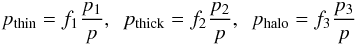 \begin{eqnarray} p_{\rm thin} = f_1 \frac{p_1}{p},\ \ p_{\rm thick} = f_2 \frac{p_2}{p},\ \ p_{\rm halo} = f_3 \frac{p_3}{p} \label{Eq_membership1} \end{eqnarray}