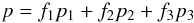 \begin{eqnarray} p = f_1 p_1 + f_2 p_2 + f_3 p_3 \nonumber \end{eqnarray}