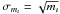 Mathematical equation: \hbox{$\sigma_{m_\imath}=\sqrt{m_\imath}$}