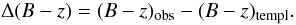 Mathematical equation: \begin{equation} \label{eq:delta} \Delta (B-z) = (B-z)_{\mathrm{obs}} - (B-z)_{\mathrm{templ}}. \end{equation}