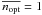 \hbox{$\overline{n_{\rm opt}}=1$}