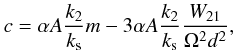 \begin{equation} c = \alpha A \frac{k_2}{k_{\rm s}} m - 3\alpha A \frac{k_2}{k_{\rm s}}\frac{W_{21}}{\Omega^2 d^2}, \end{equation}