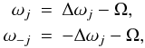 \begin{eqnarray} \omega_j &=& \Delta \omega_j - \Omega \nonumber, \\ \omega_{-j} &= &-\Delta \omega_j - \Omega, \label{eq:chgtrepere} \end{eqnarray}