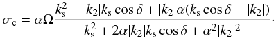 \begin{equation} \sigma_{\rm c} =\alpha\Omega \frac{k_{\rm s}^2-|k_2| k_{\rm s} \cos{\delta} + |k_2| \alpha( k_{\rm s} \cos{\delta} - |k_2|)}{k_{\rm s}^2+2\alpha |k_2|k_{\rm s} \cos{\delta}+\alpha^2 |k_2|^2}\cdot \end{equation}