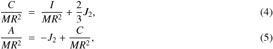 \begin{eqnarray} \frac{C}{MR^2} & = & \frac{I}{MR^2} + \frac{2}{3}J_2,\\ \frac{A}{MR^2} & = & - J_2 + \frac{C}{MR^2}, \end{eqnarray}