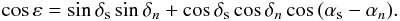 \begin{equation} \cos{\eps} = \sin{\delta_{\rm s}}\sin{\delta_n} + \cos{\delta_{\rm s}}\cos{\delta_n}\cos{(\alpha_{\rm s} - \alpha_n)}. \end{equation}