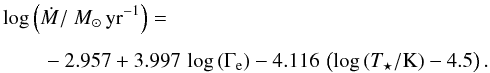 \begin{eqnarray} && \log\left(\dot{M}/{\changedA \msunpyr}\right) = \nonumber\\[1.5mm] \label{eq:mdotfit} && - 2.957 + 3.997 \, \log\left(\Gamma_{\rm e}\right) - 4.116 \, \left(\log\left(T_\star/{\rm K}\right)-4.5\right). \end{eqnarray}