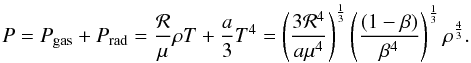 \appendix \setcounter{section}{2} \begin{equation} \label{eq:P} P = P_{\rm gas} + P_{\rm rad} = \frac{{\cal R}}{\mu}\rho T + \frac{a}{3}T^4 = \left(\frac{3{\cal R}^4}{a \mu^4}\right)^\frac{1}{3} \left(\frac{(1-\beta)}{\beta^4}\right)^\frac{1}{3} \rho^\frac{4}{3}. \end{equation}
