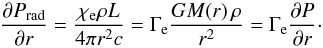 \appendix \setcounter{section}{2} \begin{equation} \frac{\partial P_{\rm rad}}{\partial r} = \frac{\chi_{\rm e} \rho L}{4\pi r^2 c} = \Gamma_{\rm e} \frac{G{\changedC M(r)}\,\rho}{r^2} = \Gamma_{\rm e}\frac{\partial P}{\partial r}\cdot \label{eq:XXX} \end{equation}